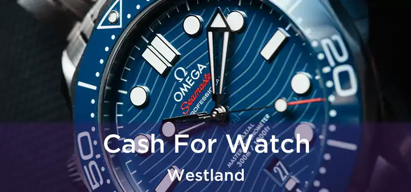 Cash For Watch Westland