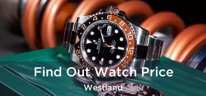 Find Out Watch Price Westland