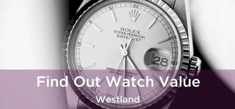 Find Out Watch Value Westland