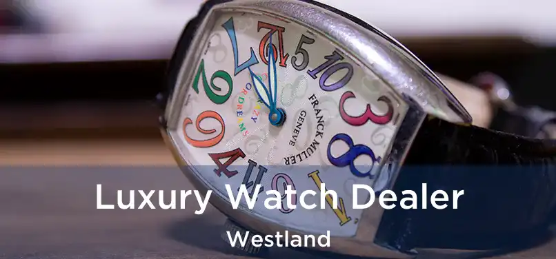 Luxury Watch Dealer Westland