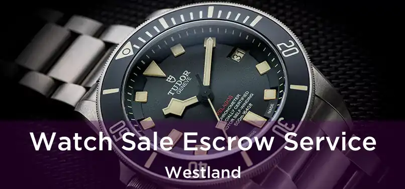 Watch Sale Escrow Service Westland