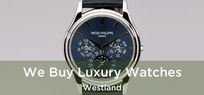 We Buy Luxury Watches Westland